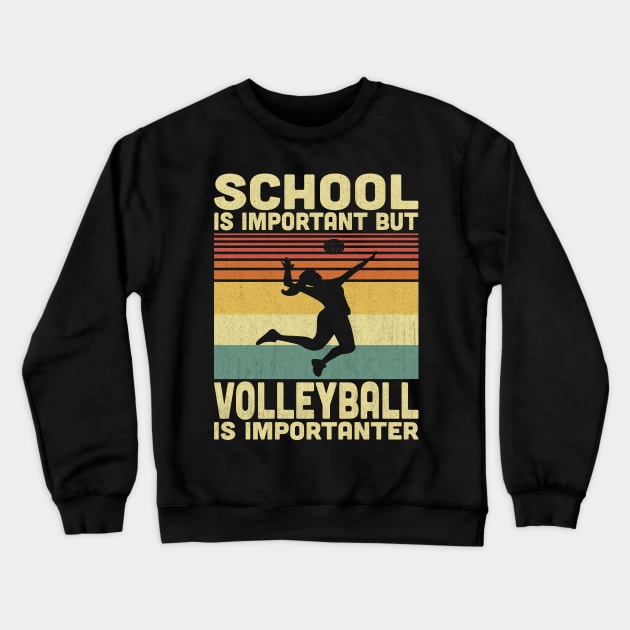 School Is Important But Volleyball Is Importanter Vintage Volleyball Lovers Crewneck Sweatshirt by Vcormier